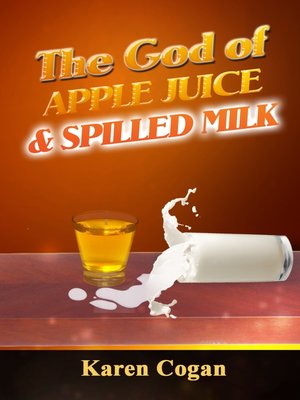 cover image of The God of Apple Juice and Spilled MIlk